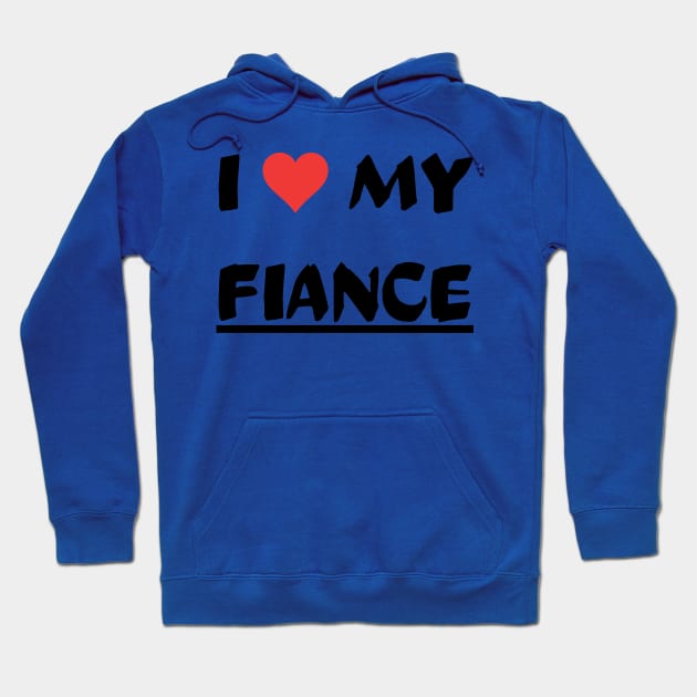 I LOVE MY FIANCE Hoodie by mdr design